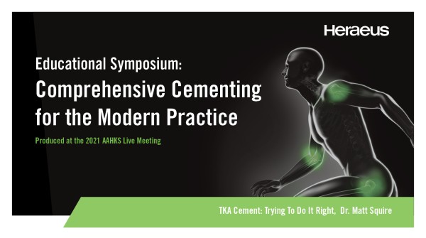 AAHKS 2021 Educational Symposium: Comprehensive Cementing for the Modern Practice
